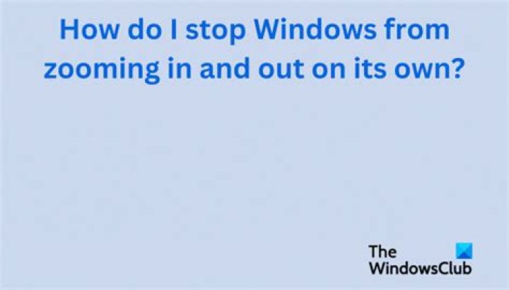 How do I stop Windows 10 from zooming in and out?
